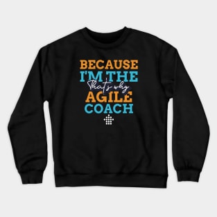 "Because I'm the Agile Coach that's why" Crewneck Sweatshirt